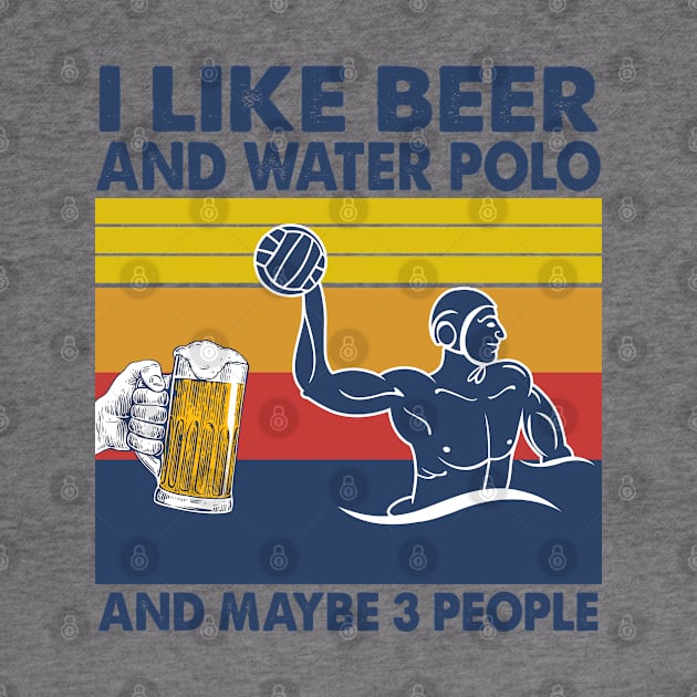 I like beer and water polo and maybe 3 perople by Shaniya Abernathy